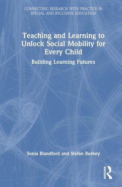 Teaching and Learning to Unlock Social Mobility for Every Child - Blandford, Sonia; Burkey, Stefan