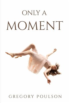 ONLY A MOMENT - Gregory Poulson