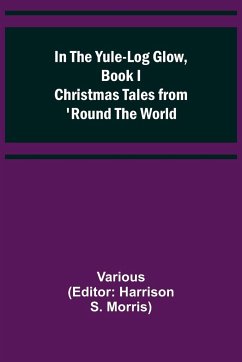 In the Yule-Log Glow, Book I Christmas Tales from 'Round the World - Various