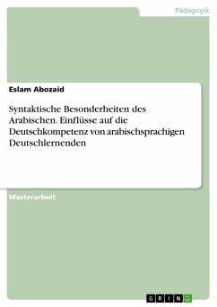 Syntaktische Besonderheiten des Arabischen. Einflüsse auf die Deutschkompetenz von arabischsprachigen Deutschlernenden - Abozaid, Eslam