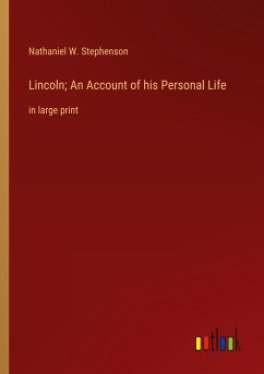 Lincoln; An Account of his Personal Life - Stephenson, Nathaniel W.