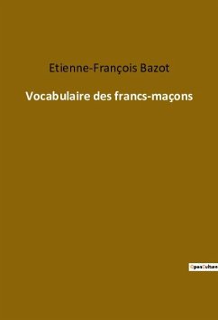 Vocabulaire des francs-maçons - Bazot, Etienne-François