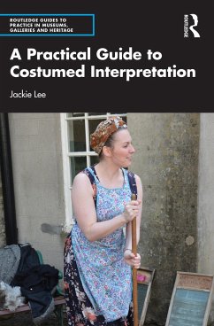 A Practical Guide to Costumed Interpretation - Lee, Jackie (Heritage interpretation consultant specialising in cost