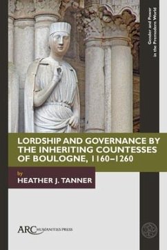 Lordship and Governance by the Inheriting Countesses of Boulogne, 1160-1260 - Tanner, Heather J. (associate professor of history, The Ohio State U
