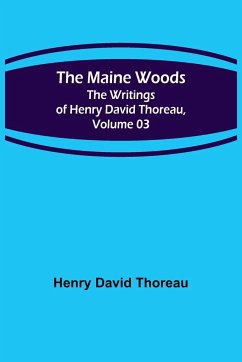 The Maine Woods; The Writings of Henry David Thoreau, Volume 03 - David Thoreau, Henry