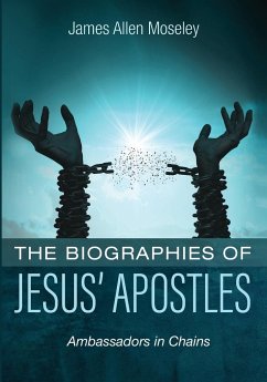 The Biographies of Jesus' Apostles - Moseley, James Allen
