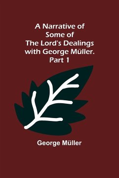 A Narrative of Some of the Lord's Dealings with George Müller. Part 1 - Müller, George