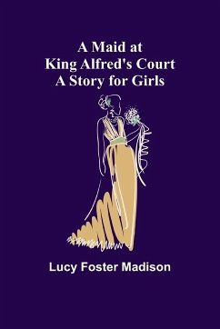 A Maid at King Alfred's Court - Foster Madison, Lucy