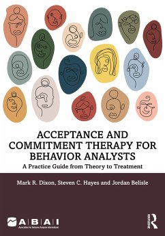 Acceptance and Commitment Therapy for Behavior Analysts - Dixon, Mark R.; Hayes, Steven C. (PhD, co-developer of ACT; Foundation Professor of ; Belisle, Jordan
