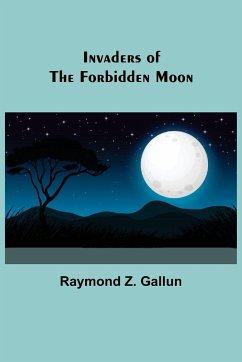 Invaders of the Forbidden Moon - Z. Gallun, Raymond