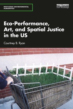 Eco-Performance, Art, and Spatial Justice in the US - Ryan, Courtney B.