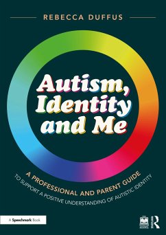 Autism, Identity and Me: A Professional and Parent Guide to Support a Positive Understanding of Autistic Identity - Duffus, Rebecca