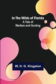In the Wilds of Florida; A Tale of Warfare and Hunting