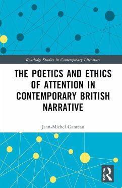 The Poetics and Ethics of Attention in Contemporary British Narrative - Ganteau, Jean-Michel