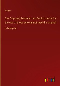 The Odyssey; Rendered into English prose for the use of those who cannot read the original - Homer