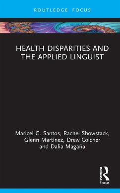 Health Disparities and the Applied Linguist - Santos, Maricel G. (San Francisco State University, USA); Showstack, Rachel (Wichita State University, USA); Martinez, Glenn (The University of Texas at San Antonio, USA)