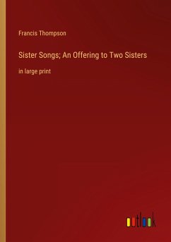 Sister Songs; An Offering to Two Sisters - Thompson, Francis