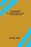 Laramie; Or, The Queen of Bedlam. A Story of the Sioux War of 1876