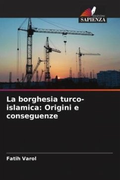 La borghesia turco-islamica: Origini e conseguenze - Varol, Fatih