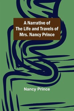 A Narrative of the Life and Travels of Mrs. Nancy Prince - Prince, Nancy