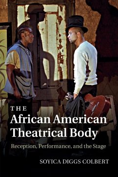 The African American Theatrical Body - Colbert, Soyica Diggs (Assistant Professor of English, Dartmouth Col