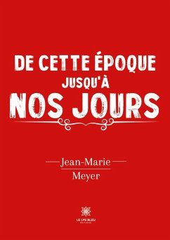 De cette époque jusqu'à nos jours - Jean-Marie Meyer