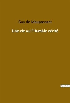 Une vie ou l'Humble vérité - de Maupassant, Guy