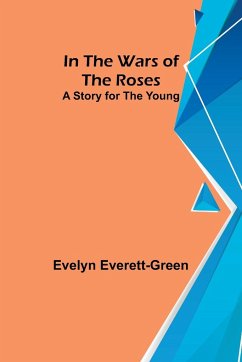 In the Wars of the Roses; A Story for the Young - Everett-Green, Evelyn