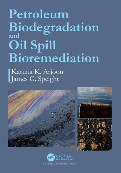Petroleum Biodegradation and Oil Spill Bioremediation - Arjoon, Karuna K; Speight, James G