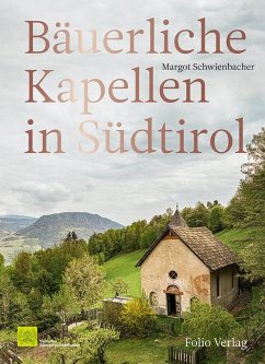 Bäuerliche Kapellen in Südtirol - Schwienbacher, Margot