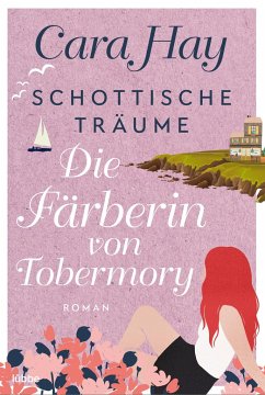 Die Färberin von Tobermory / Schottische Träume Bd.3 - Hay, Cara