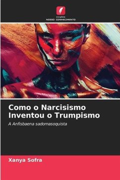 Como o Narcisismo Inventou o Trumpismo - Sofra, Xanya