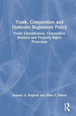 Trade, Competition and Domestic Regulatory Policy - Singham, Shanker A; Abbott, Alden F
