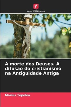 A morte dos Deuses. A difusão do cristianismo na Antiguidade Antiga - _epelea, Marius