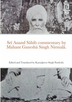 Sr¿ Anand S¿hib commentary by Mahant Ganesh¿ Singh Nirmal¿. - Pardeshi, Kamalpreet Singh