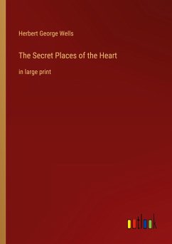The Secret Places of the Heart - Wells, Herbert George