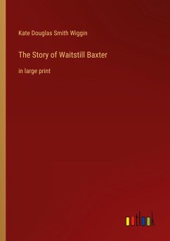 The Story of Waitstill Baxter - Wiggin, Kate Douglas Smith