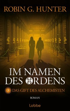 Das Gift des Alchemisten / Im Namen des Ordens Bd.3 - Hunter, Robin G.