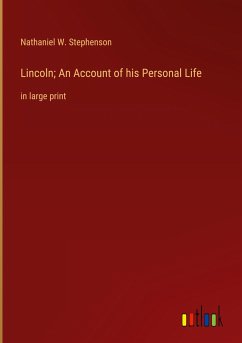 Lincoln; An Account of his Personal Life - Stephenson, Nathaniel W.