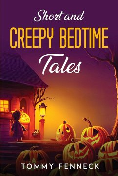 SHORT AND CREEPY BEDTIME TALES - Tommy Fenneck