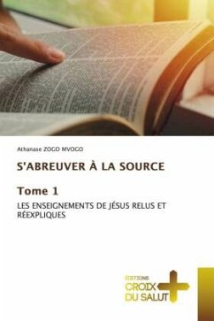 S'ABREUVER À LA SOURCE Tome 1 - Zogo Mvogo, Athanase