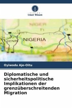 Diplomatische und sicherheitspolitische Implikationen der grenzüberschreitenden Migration - Aje-Oitu, Oyiwodu