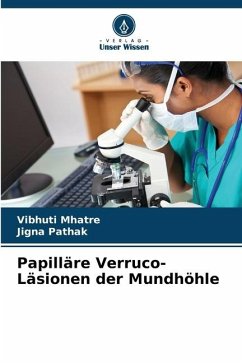 Papilläre Verruco-Läsionen der Mundhöhle - Mhatre, Vibhuti;Pathak, Jigna