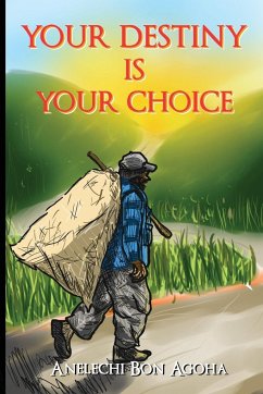 Your Destiny Is Your Choice - Agoha, Anelechi Bon