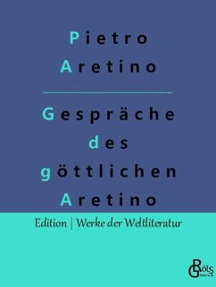 Gespräche des göttlichen Aretino - Aretino, Pietro