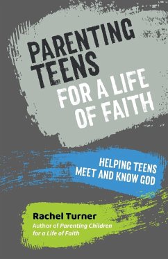 Parenting Teens for a Life of Faith - Turner, Rachel