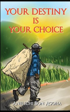 Your Destiny Is Your Choice - Agoha, Anelechi Bon