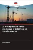 La bourgeoisie turco-islamique : Origines et conséquences