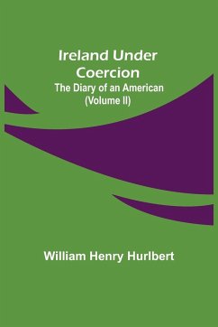 Ireland Under Coercion; The Diary of an American (Volume II) - Henry Hurlbert, William