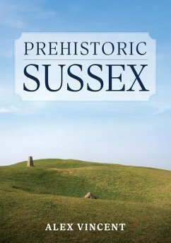 Prehistoric Sussex - Vincent, Alex